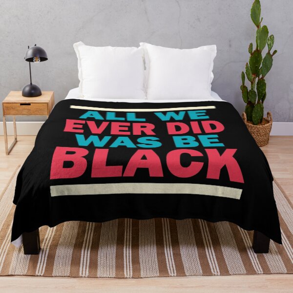 Item preview, ALL WE EVER DID WAS BE BLACK designed and sold by Dwarf-Monkey.