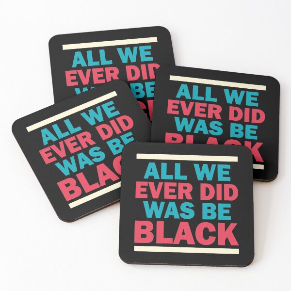 Item preview, ALL WE EVER DID WAS BE BLACK  designed and sold by Dwarf-Monkey.