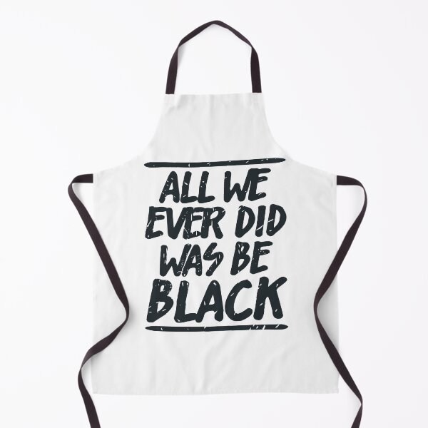 Item preview, ALL WE EVER DID WAS BE BLACK designed and sold by Dwarf-Monkey.
