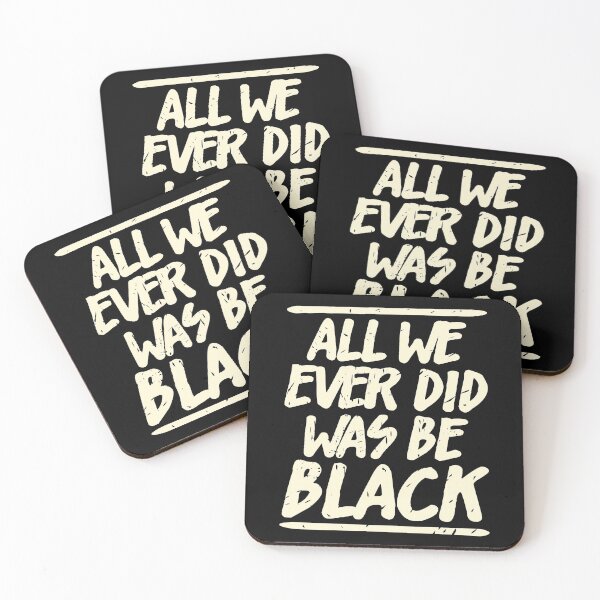 Item preview, ALL WE EVER DID WAS BE BLACK  designed and sold by Dwarf-Monkey.