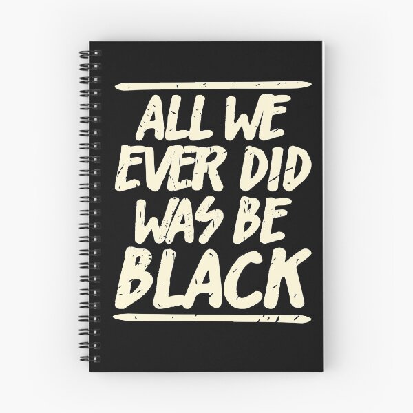 Item preview, ALL WE EVER DID WAS BE BLACK  designed and sold by Dwarf-Monkey.