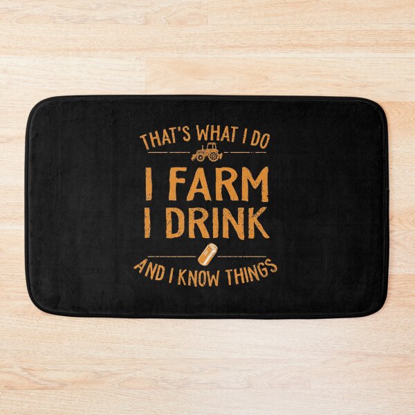 Item preview, Thats What I Do I Farm I Drink And I Know Things designed and sold by TheMattDesigns.