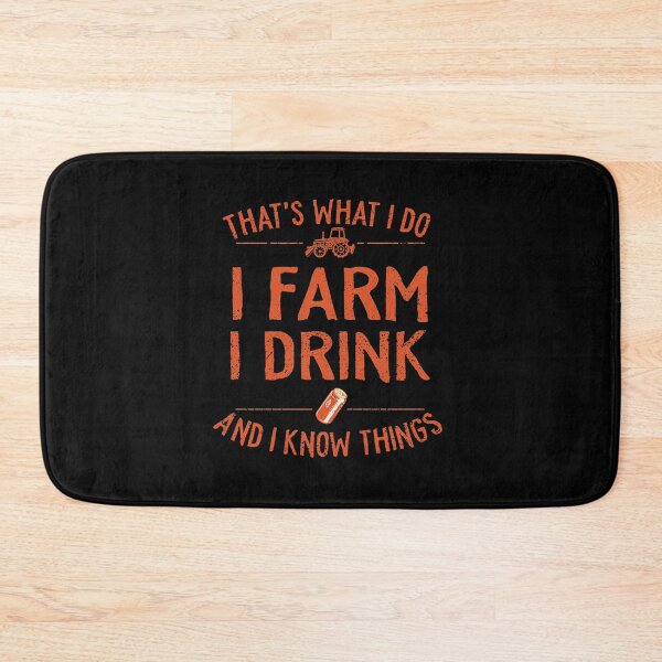 Item preview, Thats What I Do I Farm I Drink And I Know Things designed and sold by TheMattDesigns.