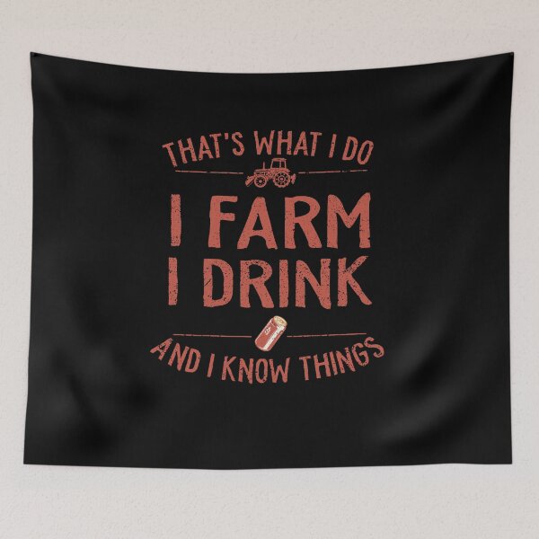 Item preview, Thats What I Do I Farm I Drink And I Know Things designed and sold by TheMattDesigns.