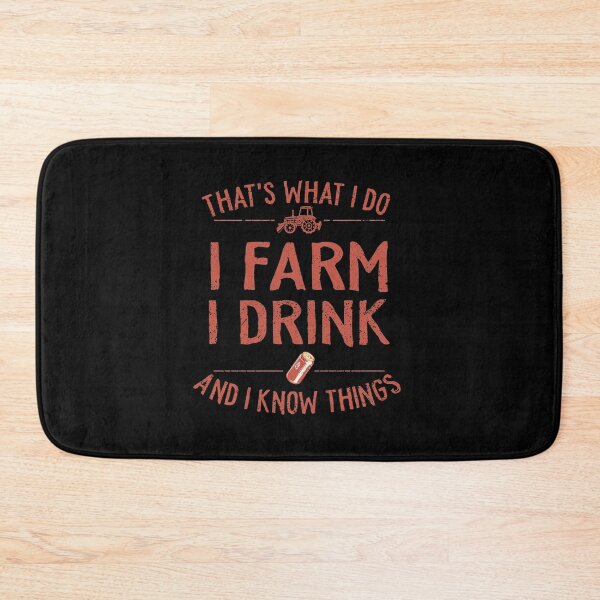 Item preview, Thats What I Do I Farm I Drink And I Know Things designed and sold by TheMattDesigns.