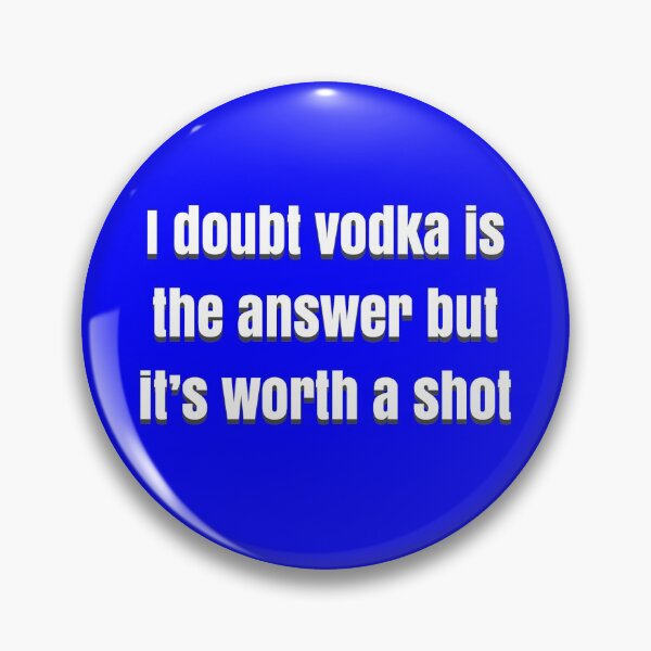 Item preview, I doubt vodka’s the answer but it’s worth a shot designed and sold by BellaTho.