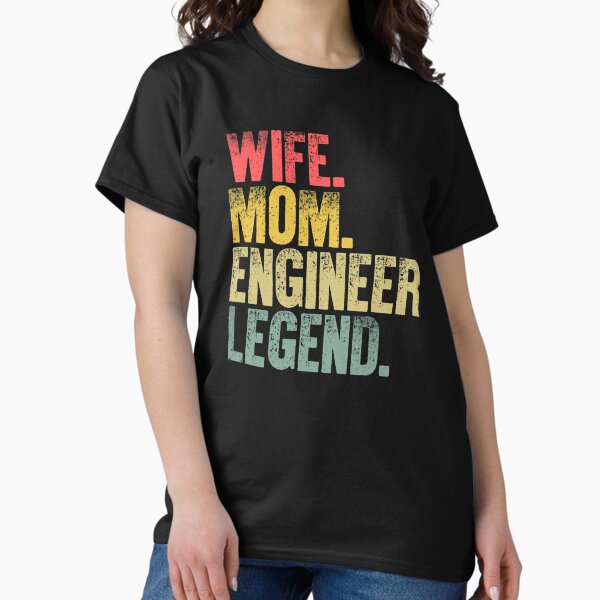 Mother Women Funny Shirt Wife Baby Momma Engineer Legend T-Shirt