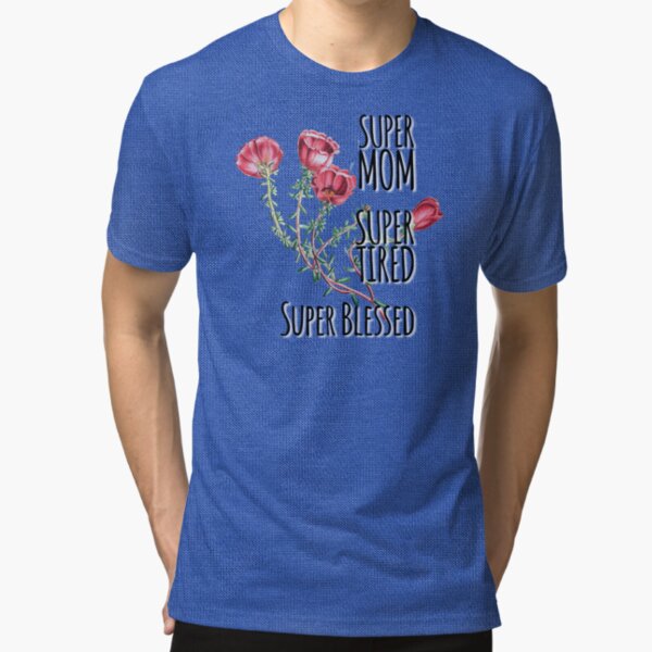 Super Mom Super Tired Super Blessed Tri-blend T-Shirt