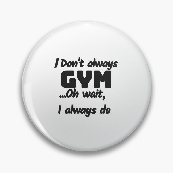 Item preview, I don't always gym oh wait,I Always do,gym lovers. designed and sold by Sharon111.