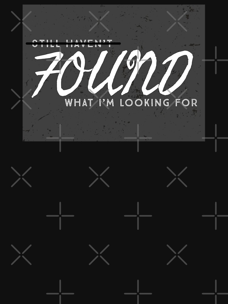 Still Haven't - NO - Found What I'm Looking For by heaventotheyeah