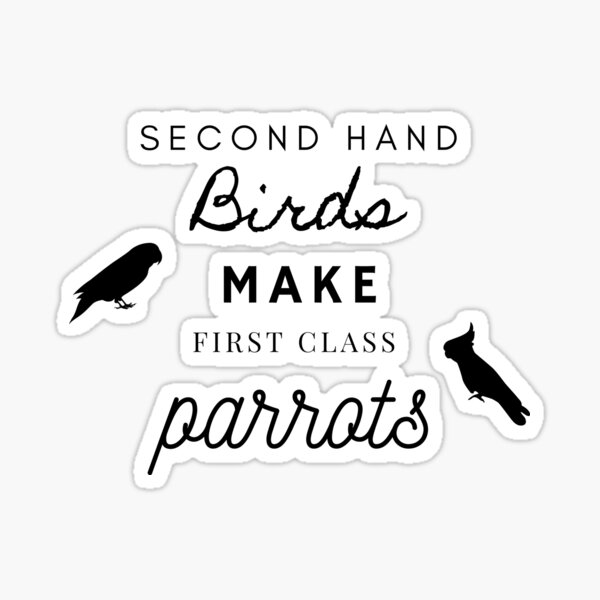 Item preview, second hand birds make first class parrots rescue funny quote designed and sold by Perroquets numériques.