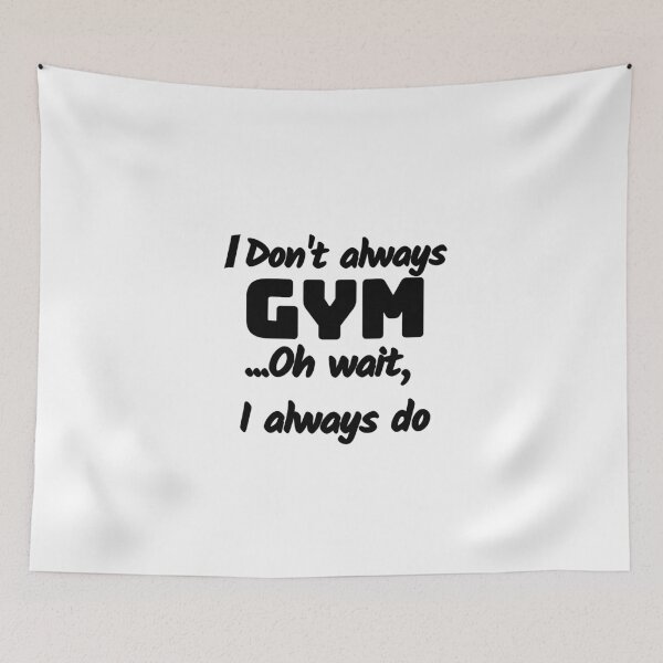 Item preview, I don't always gym oh wait,I Always do,gym lovers. designed and sold by Sharon111.
