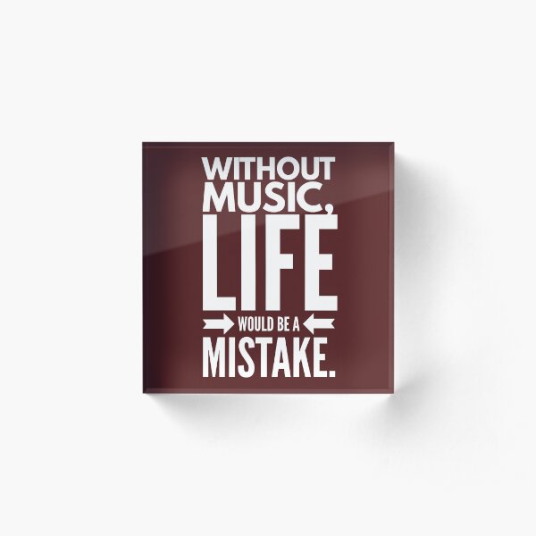 Without Music Quote Acrylic Block