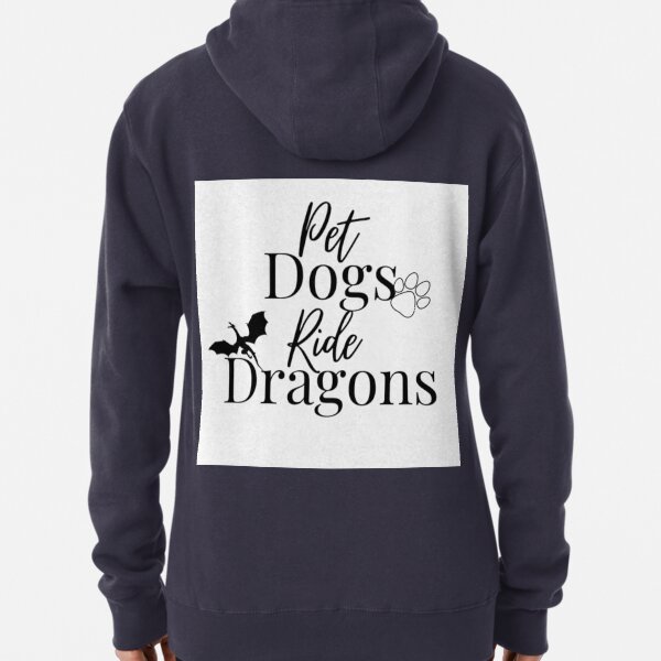 Pet Dogs, Ride Dragons Pullover Hoodie