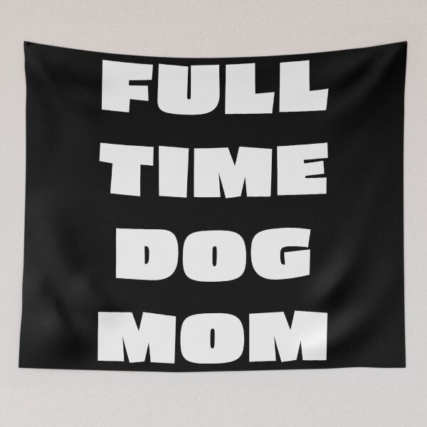 Item preview, Full Time Dog Mom designed and sold by ind3finite.