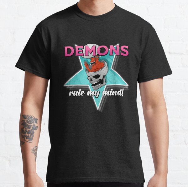 Demons rule my mind! Classic T-Shirt