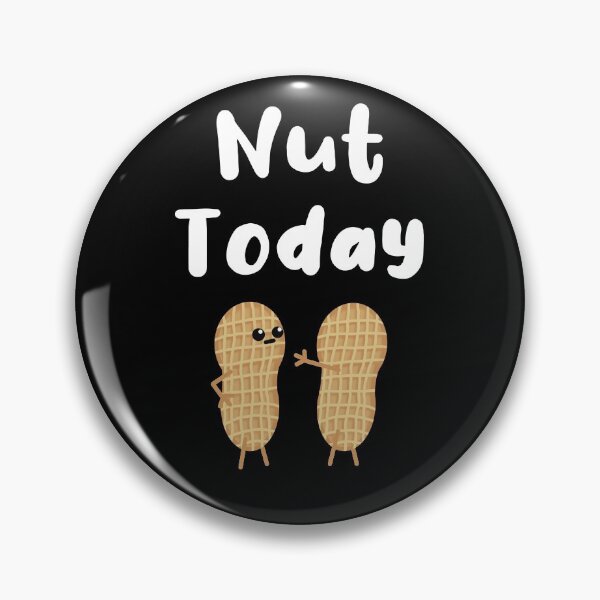 Item preview, Nut today, Not Today Pun designed and sold by Funful.