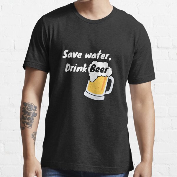 Save Water: Drink Beer Essential T-Shirt