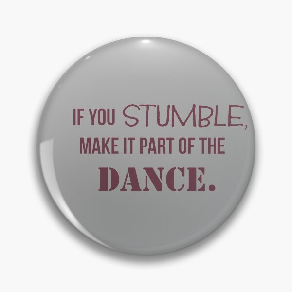 Item preview, If you stumble make it a part of the dance designed and sold by Monkey204.