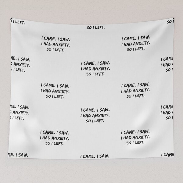 Item preview, I came I saw I had anxiety so I left, Anxiety got the better designed and sold by fra02.