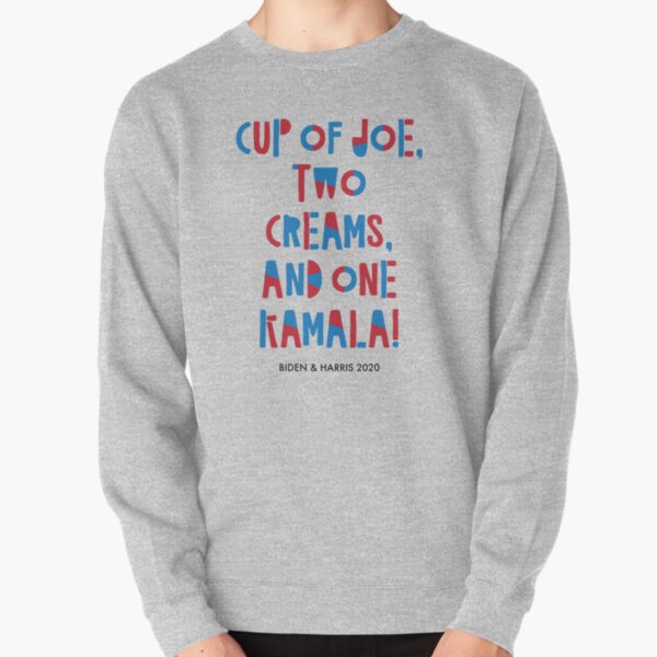Cup of Joe, Two Creams, and One Kamala Pullover Sweatshirt