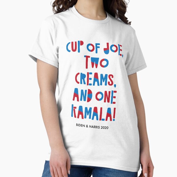 Cup of Joe, Two Creams, and One Kamala Classic T-Shirt