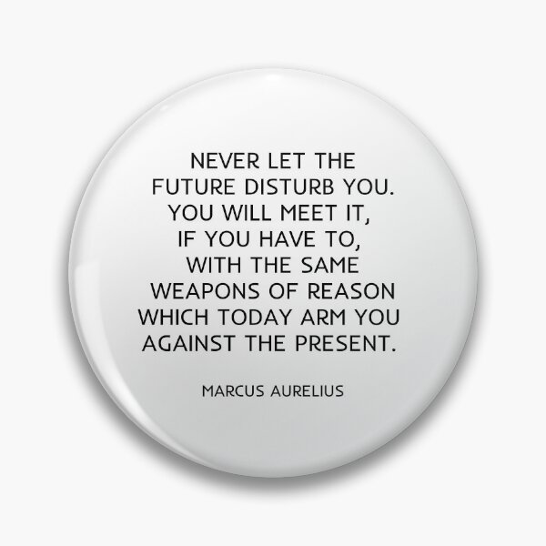 Item preview, Never let the future disturb you. You will meet it, if you have to, with the same weapons of reason which today arm you against the present. designed and sold by Inspirationmotivation.