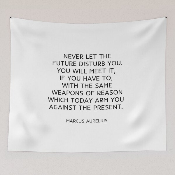 Item preview, Never let the future disturb you. You will meet it, if you have to, with the same weapons of reason which today arm you against the present. designed and sold by Inspirationmotivation.