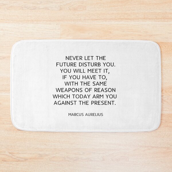 Item preview, Never let the future disturb you. You will meet it, if you have to, with the same weapons of reason which today arm you against the present. designed and sold by Inspirationmotivation.