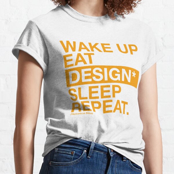 Graphic designer daily activity. Wake up, eat, design, sleep and repeat. Classic T-Shirt