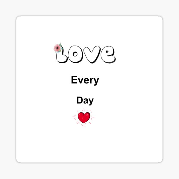 LOVE EVERY DAY! Sticker