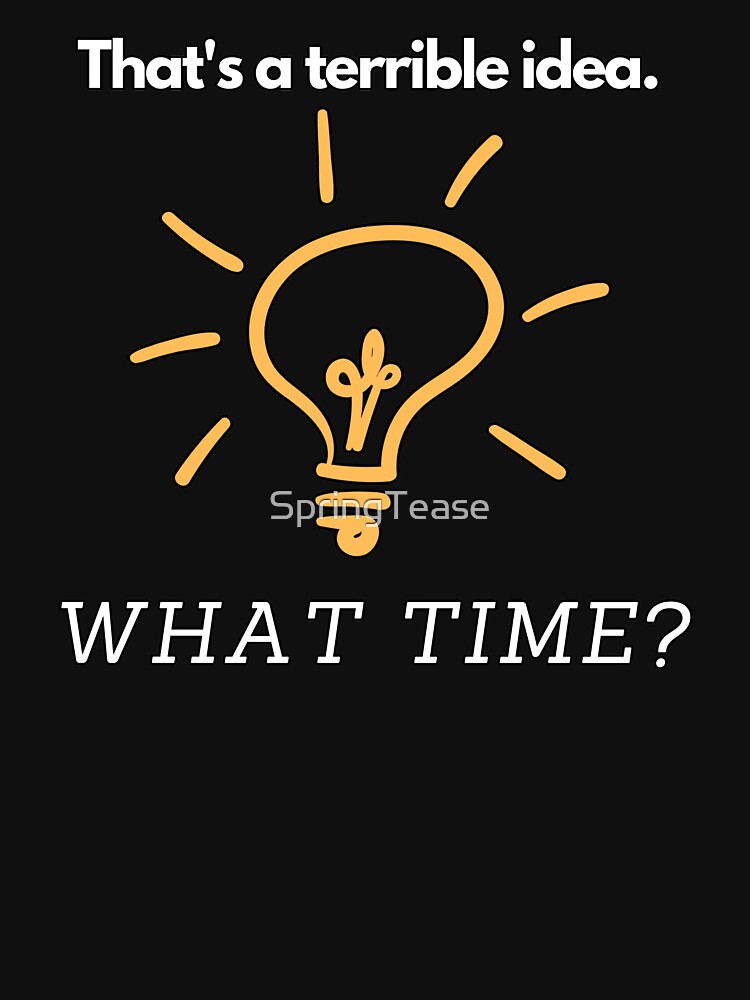 That's a Terrible Idea. What Time? by SpringTease