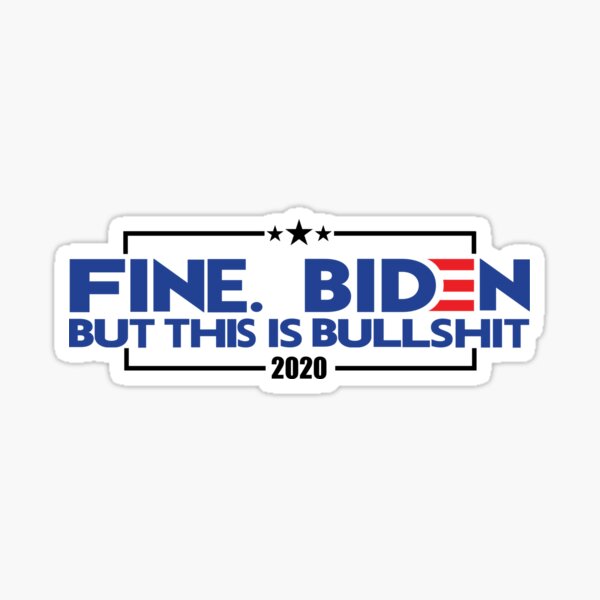 Fine. Biden. But this is bullshit Sticker