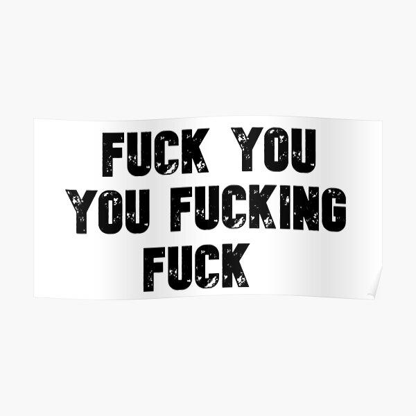 Lip Gallegher shirt f * ck you you f * cking f * ck Poster