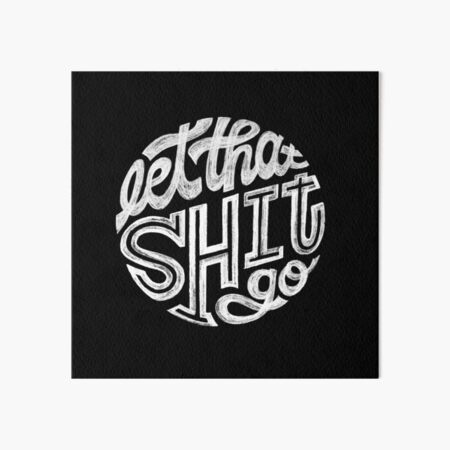 Let That Shit Go Art Board Print