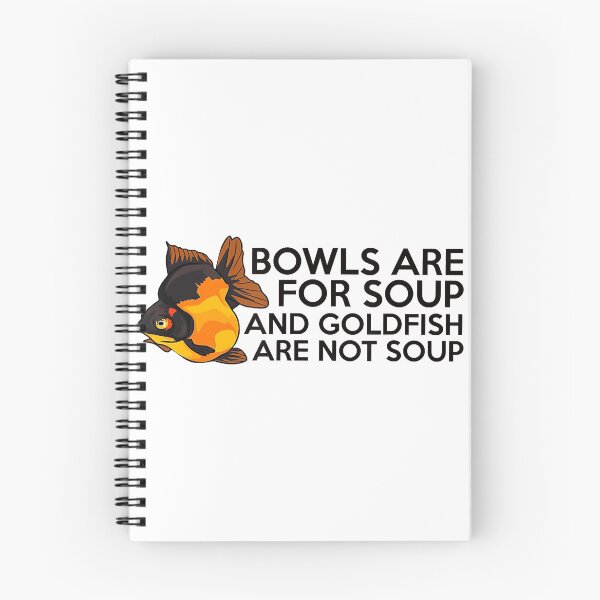 Item preview, Bowls Are For Soup NOT Goldfish designed and sold by ClarkeLilly.