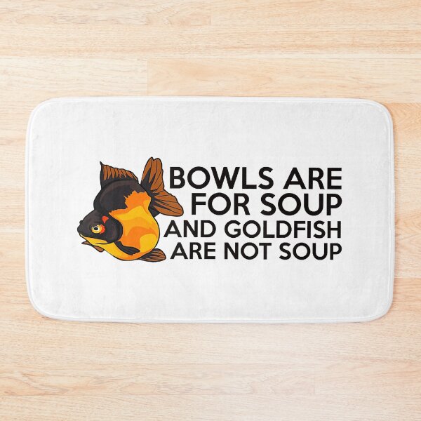 Item preview, Bowls Are For Soup NOT Goldfish designed and sold by ClarkeLilly.