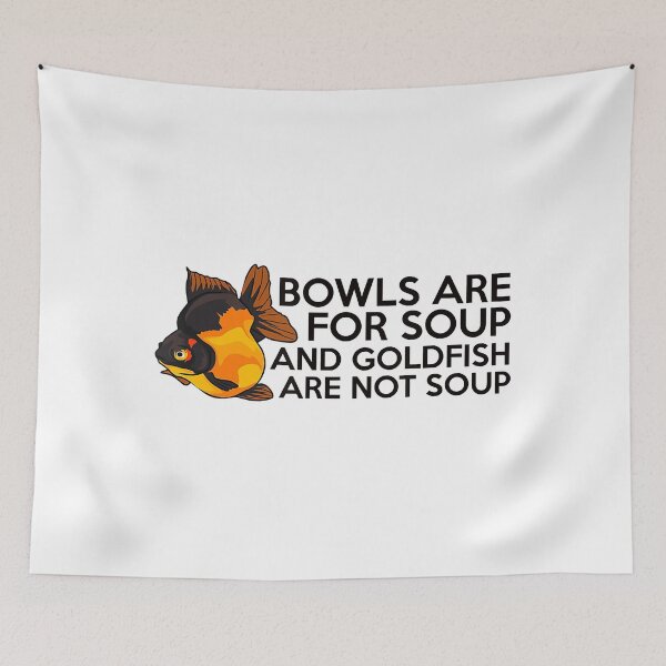 Item preview, Bowls Are For Soup NOT Goldfish designed and sold by ClarkeLilly.