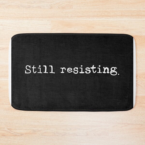 Item preview, Still Resisting. designed and sold by TimeIsAHammer.