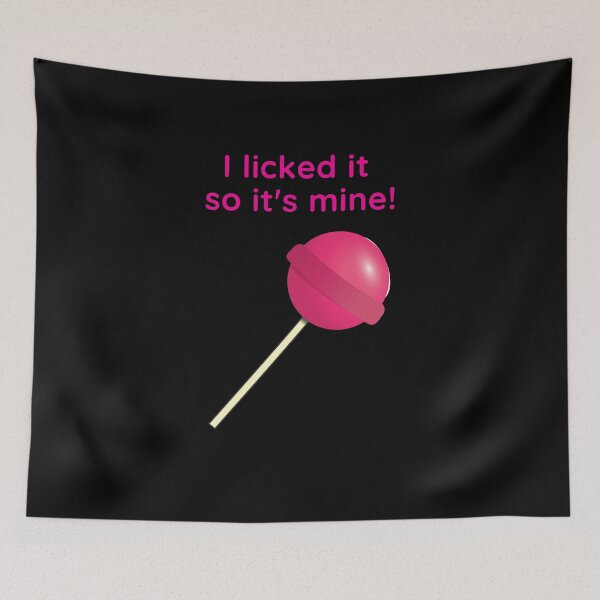 Item preview, I Licked It So It's Mine! designed and sold by Larchar.