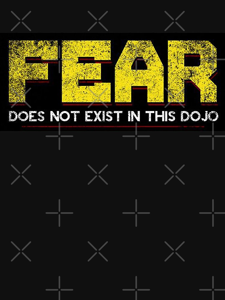 fear does not exist in this dojo t shirt