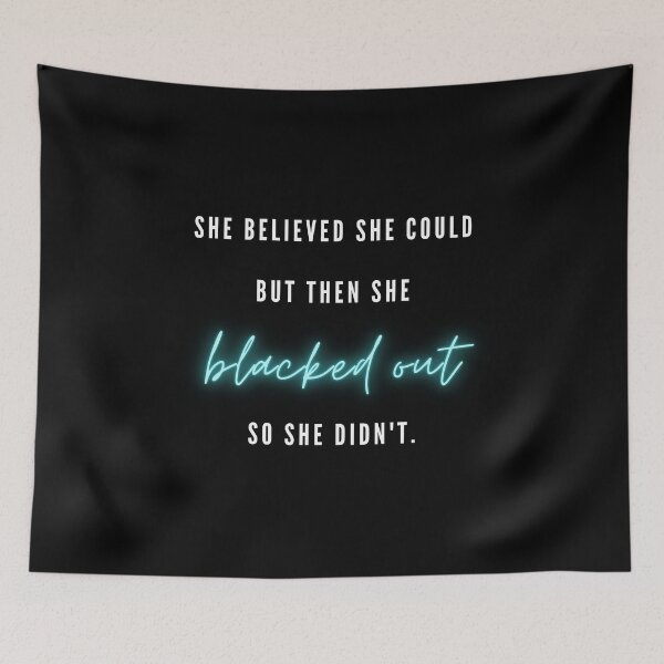 Item preview, "she believed she could but then she blacked out so she didn't" designed and sold by natannc.