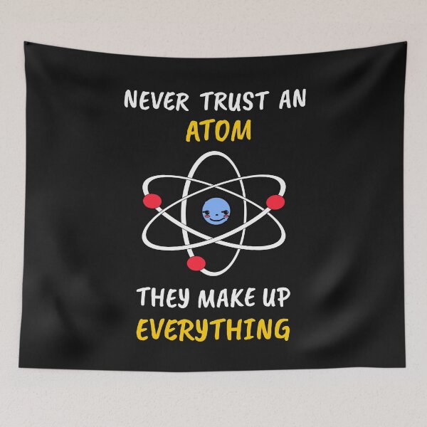 Item preview, Never Trust An Atom They Make Up Everything designed and sold by ProtonProject.