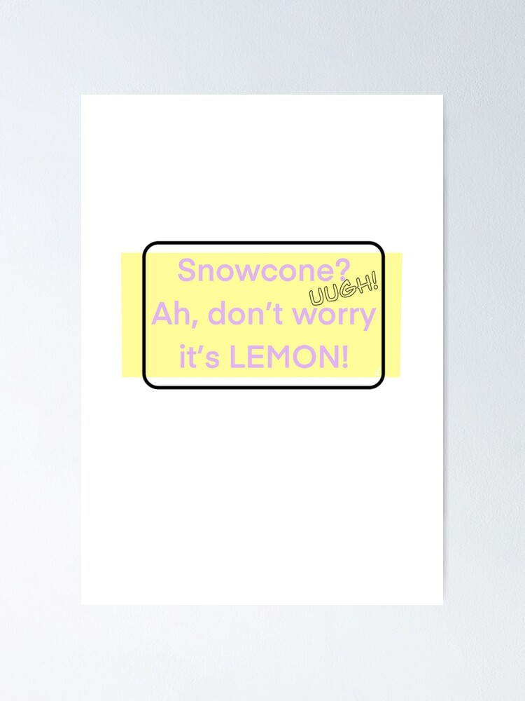 Snowcone Zitat Von Monsters Inc Poster Von Prismaticlane Redbubble