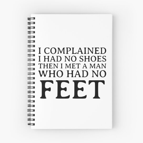 Item preview, I Complained I Had No Shoes Then I Met A Man Who Had No Feet designed and sold by greenchimp.