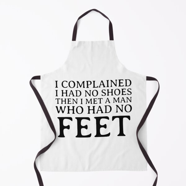 Item preview, I Complained I Had No Shoes Then I Met A Man Who Had No Feet designed and sold by greenchimp.