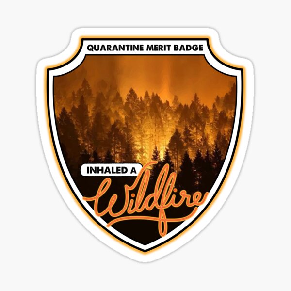 Quarantine Merit Badge: Inhaled a Wildfire Sticker