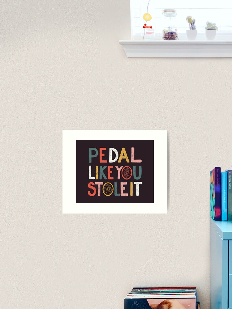 Thumbnail 1 of 3, Art Print, Pedal like you stole it designed and sold by cabinsupplyco.