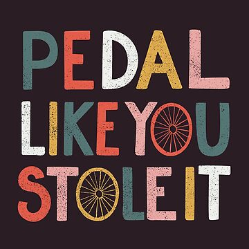 Artwork thumbnail, Pedal like you stole it by cabinsupplyco