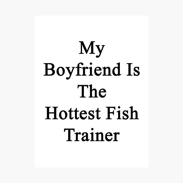 Item preview, My Boyfriend Is The Hottest Fish Trainer  designed and sold by supernova23.